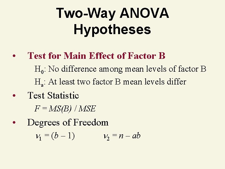 Two-Way ANOVA Hypotheses • Test for Main Effect of Factor B H 0: No