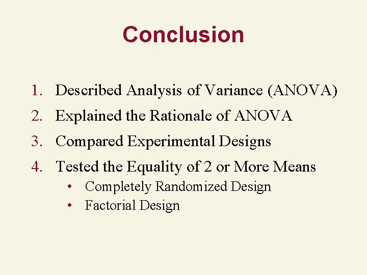 Conclusion 1. Described Analysis of Variance (ANOVA) 2. Explained the Rationale of ANOVA 3.