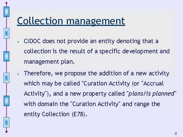 Collection management • CIDOC does not provide an entity denoting that a collection is