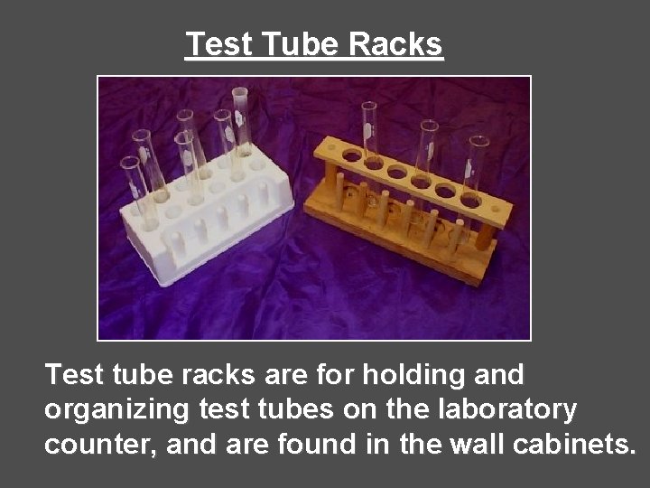 Test Tube Racks Test tube racks are for holding and organizing test tubes on