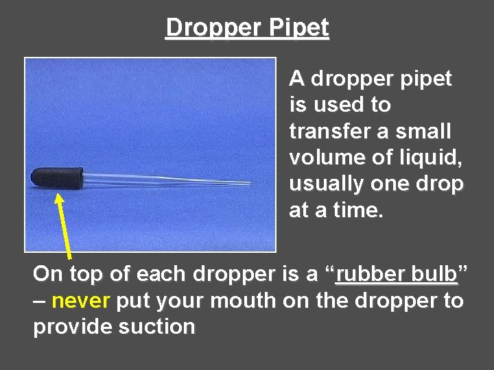 Dropper Pipet A dropper pipet is used to transfer a small volume of liquid,