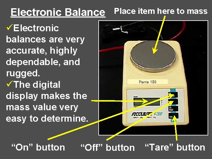 Electronic Balance üElectronic balances are very accurate, highly dependable, and rugged. üThe digital display