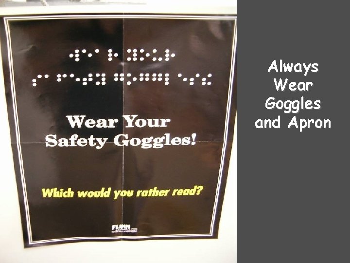 Always Wear Goggles and Apron Always Wear Goggles and Apron