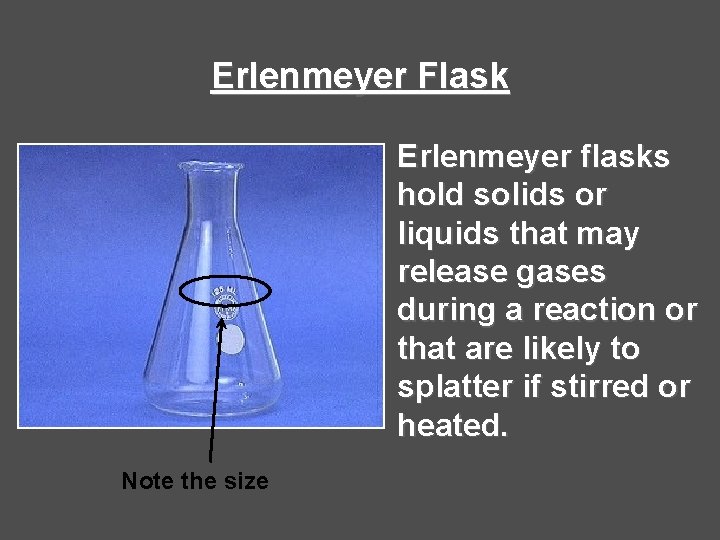 Erlenmeyer Flask Erlenmeyer flasks hold solids or liquids that may release gases during a