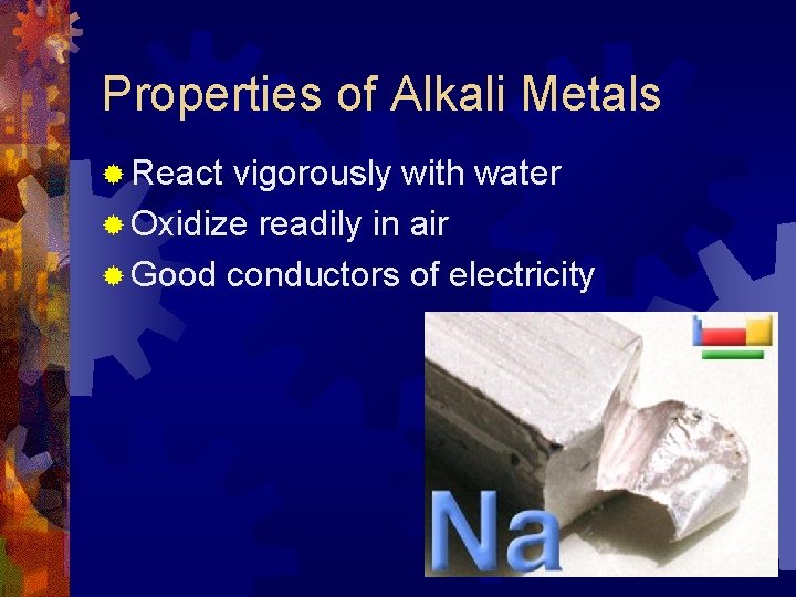 Properties of Alkali Metals ® React vigorously with water ® Oxidize readily in air Properties of Alkali Metals ® React vigorously with water ® Oxidize readily in air