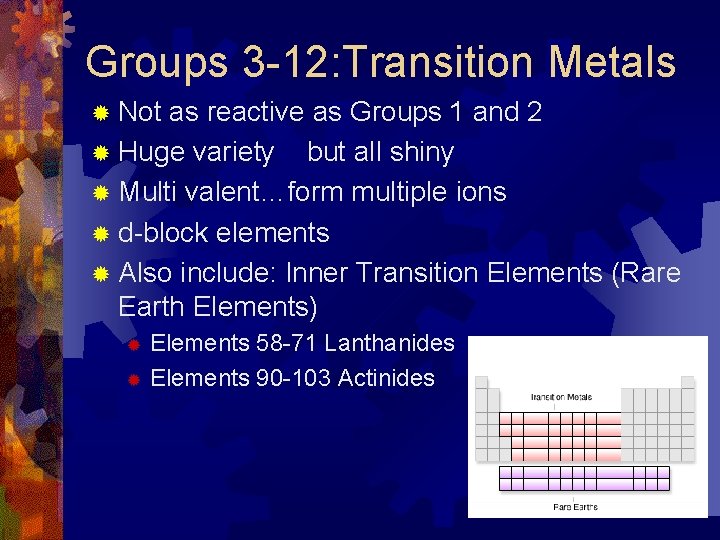 Groups 3 -12: Transition Metals ® Not as reactive as Groups 1 and 2