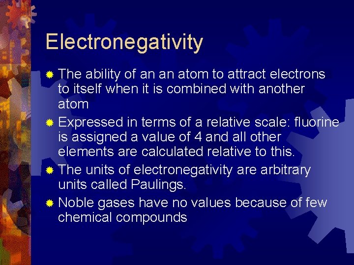 Electronegativity ® The ability of an an atom to attract electrons to itself when