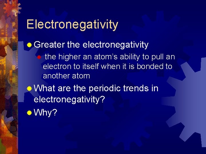 Electronegativity ® Greater ® the electronegativity the higher an atom’s ability to pull an