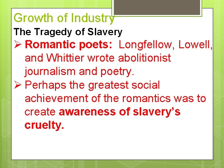 Growth of Industry The Tragedy of Slavery Ø Romantic poets: Longfellow, Lowell, and Whittier