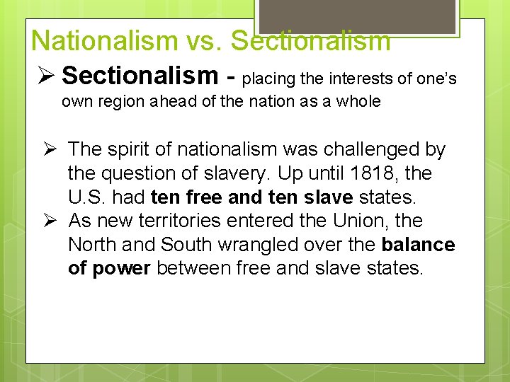 Nationalism vs. Sectionalism Ø Sectionalism - placing the interests of one’s own region ahead