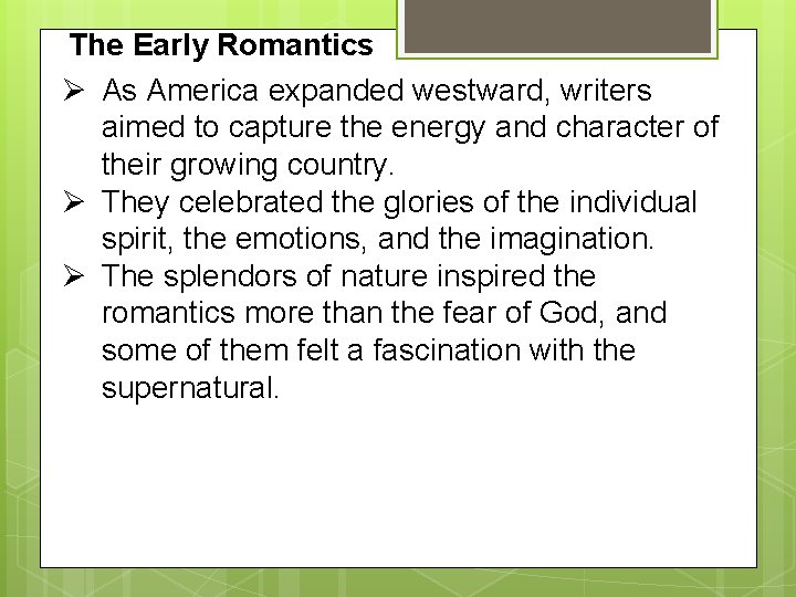 The Early Romantics Ø As America expanded westward, writers aimed to capture the energy