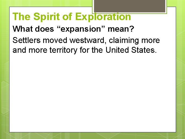 The Spirit of Exploration What does “expansion” mean? Settlers moved westward, claiming more and