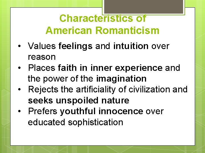 Characteristics of American Romanticism • Values feelings and intuition over reason • Places faith