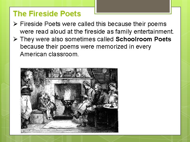 The Fireside Poets Ø Fireside Poets were called this because their poems were read