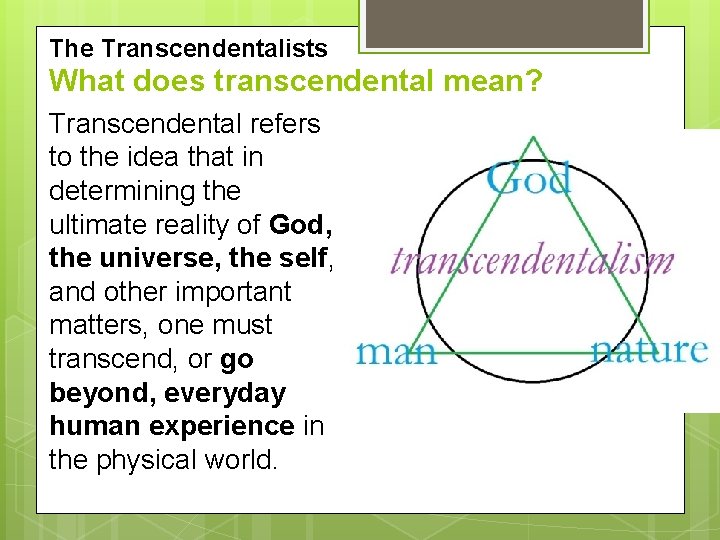 The Transcendentalists What does transcendental mean? Transcendental refers to the idea that in determining