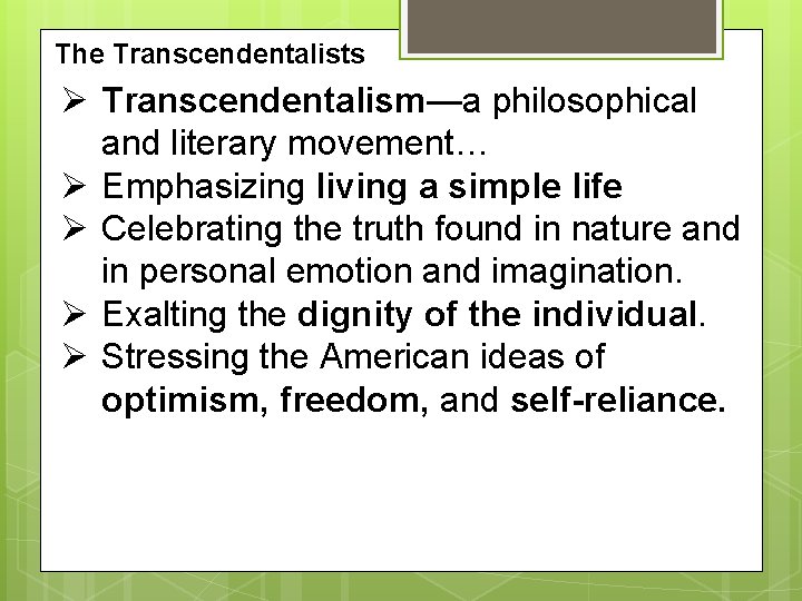 The Transcendentalists Ø Transcendentalism—a philosophical and literary movement… Ø Emphasizing living a simple life