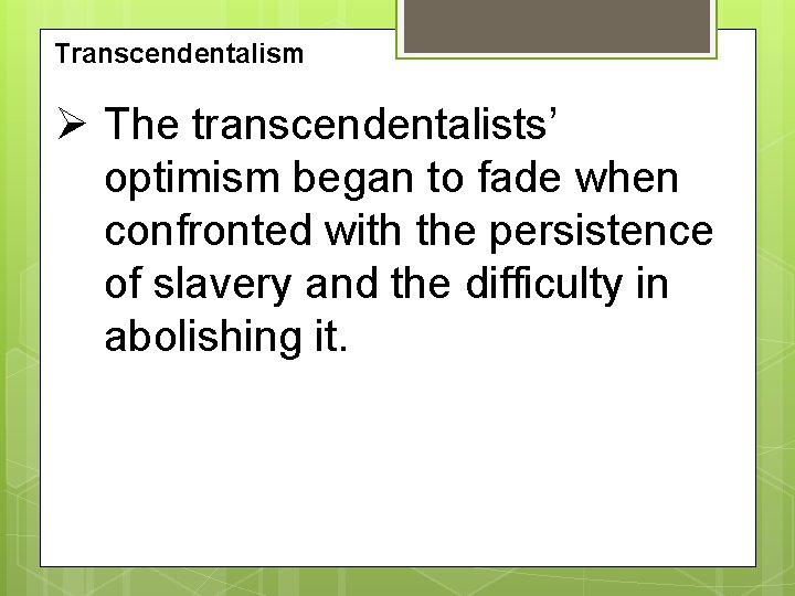 Transcendentalism Ø The transcendentalists’ optimism began to fade when confronted with the persistence of