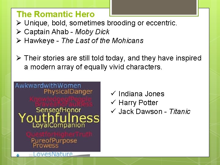 The Romantic Hero Ø Unique, bold, sometimes brooding or eccentric. Ø Captain Ahab -