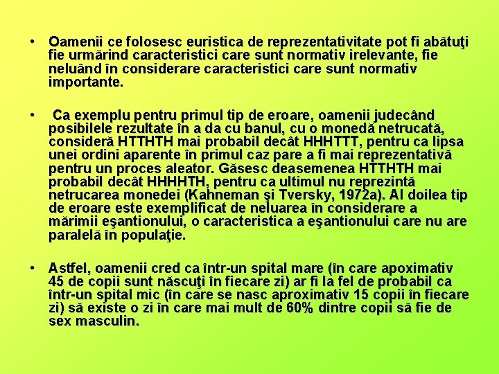  • Oamenii ce folosesc euristica de reprezentativitate pot fi abătuţi fie urmărind caracteristici