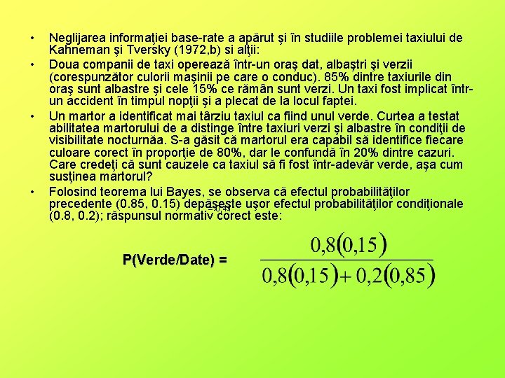  • • Neglijarea informaţiei base-rate a apărut şi în studiile problemei taxiului de