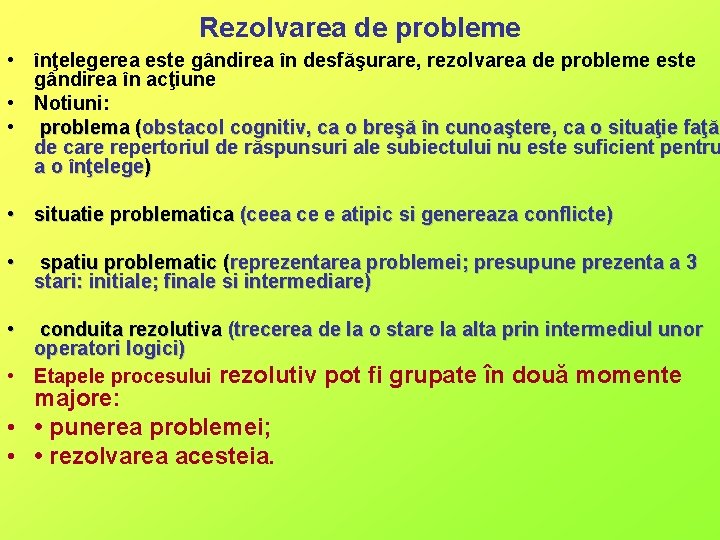 Rezolvarea de probleme • înţelegerea este gândirea în desfăşurare, rezolvarea de probleme este gândirea