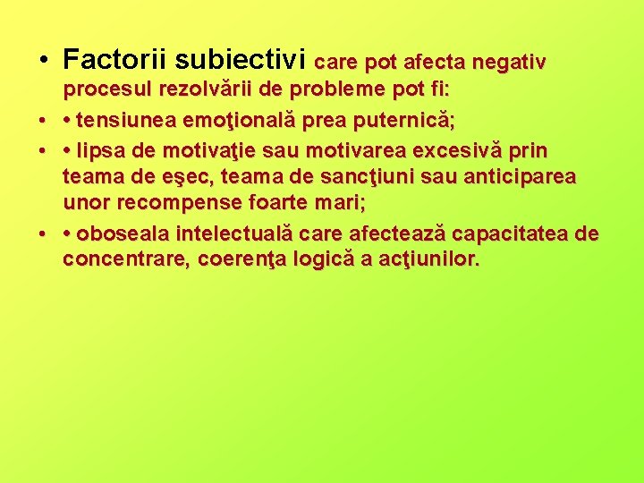  • Factorii subiectivi care pot afecta negativ procesul rezolvării de probleme pot fi: