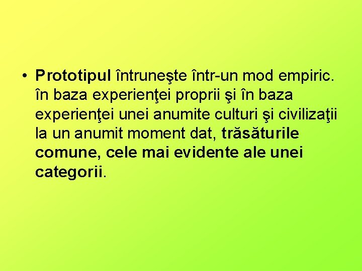  • Prototipul întruneşte într-un mod empiric. în baza experienţei proprii şi în baza