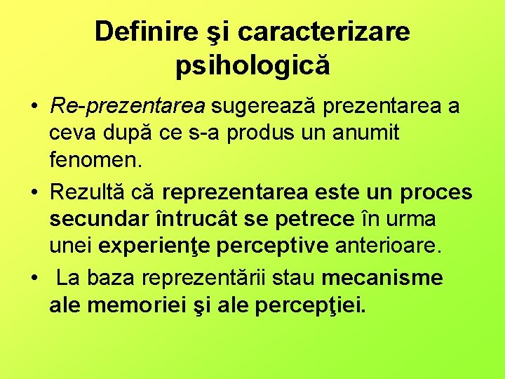 Definire şi caracterizare psihologică • Re-prezentarea sugerează prezentarea a ceva după ce s-a produs