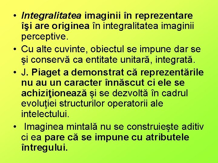  • Integralitatea imaginii în reprezentare îşi are originea în integralitatea imaginii perceptive. •