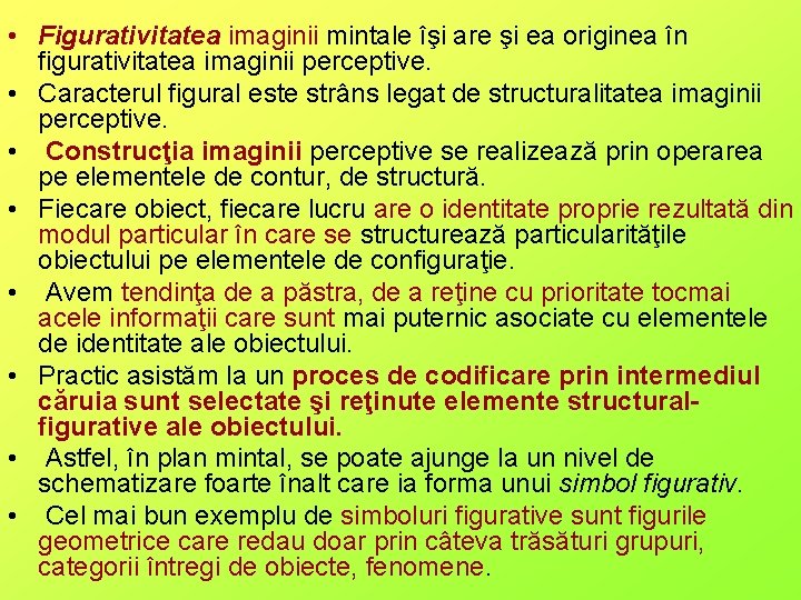  • Figurativitatea imaginii mintale îşi are şi ea originea în figurativitatea imaginii perceptive.