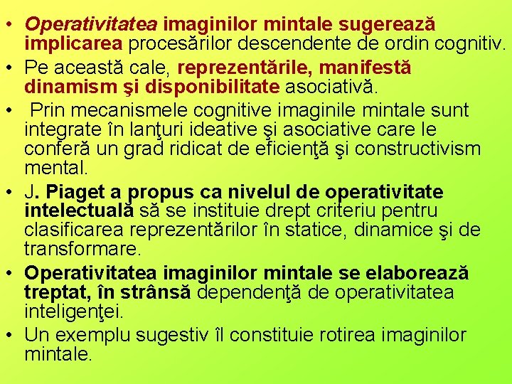  • Operativitatea imaginilor mintale sugerează implicarea procesărilor descendente de ordin cognitiv. • Pe