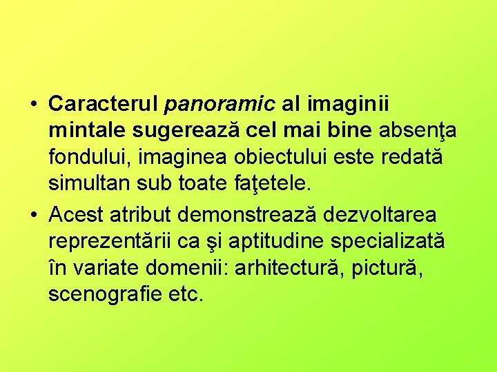  • Caracterul panoramic al imaginii mintale sugerează cel mai bine absenţa fondului, imaginea