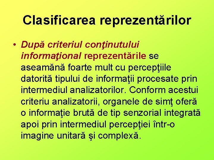 Clasificarea reprezentărilor • După criteriul conţinutului informaţional reprezentările se aseamănă foarte mult cu percepţiile