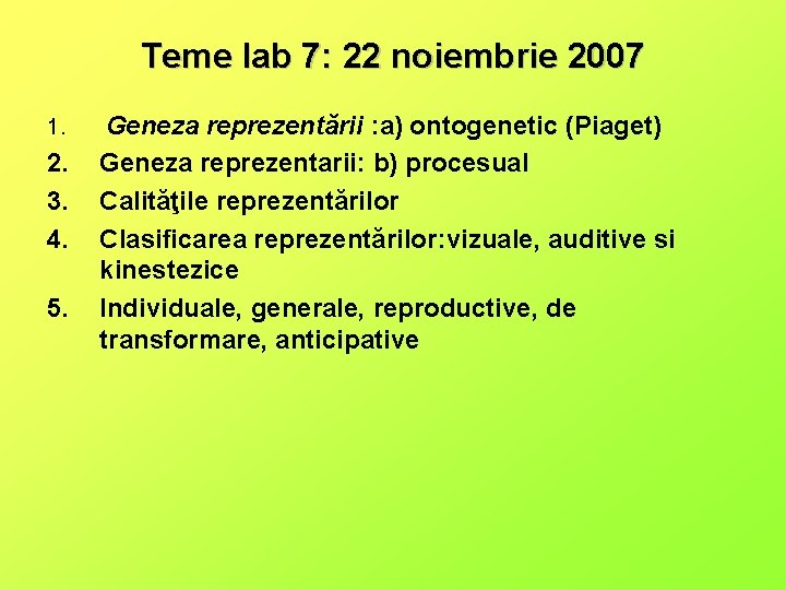 Teme lab 7: 22 noiembrie 2007 1. 2. 3. 4. 5. Geneza reprezentării :