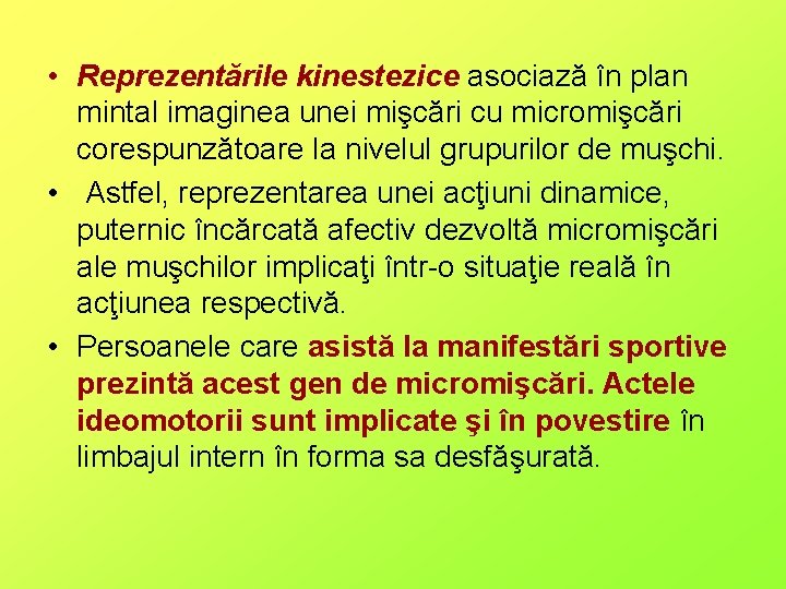  • Reprezentările kinestezice asociază în plan mintal imaginea unei mişcări cu micromişcări corespunzătoare