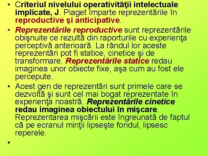  • Criteriul nivelului operativităţii intelectuale implicate, J. Piaget împarte reprezentările în reproductive şi
