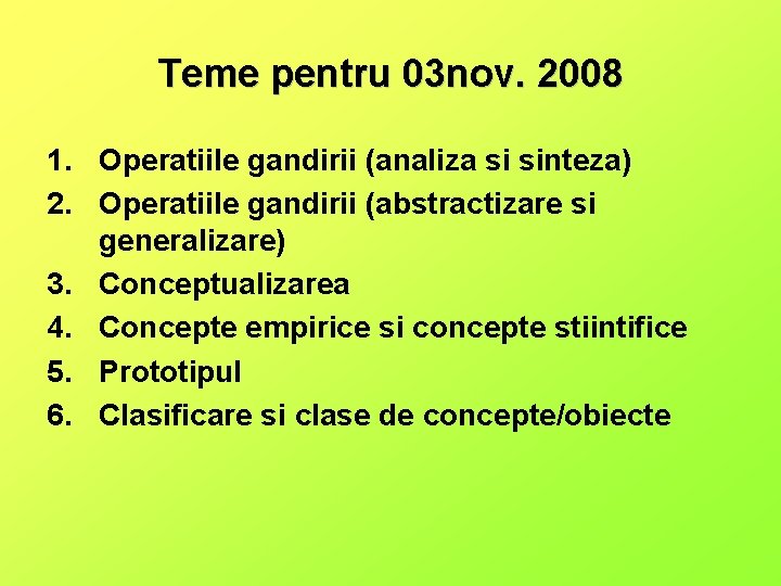 Teme pentru 03 nov. 2008 1. Operatiile gandirii (analiza si sinteza) 2. Operatiile gandirii