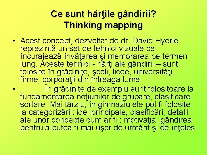 Ce sunt hărţile gândirii? Thinking mapping • Acest concept, dezvoltat de dr. David Hyerle