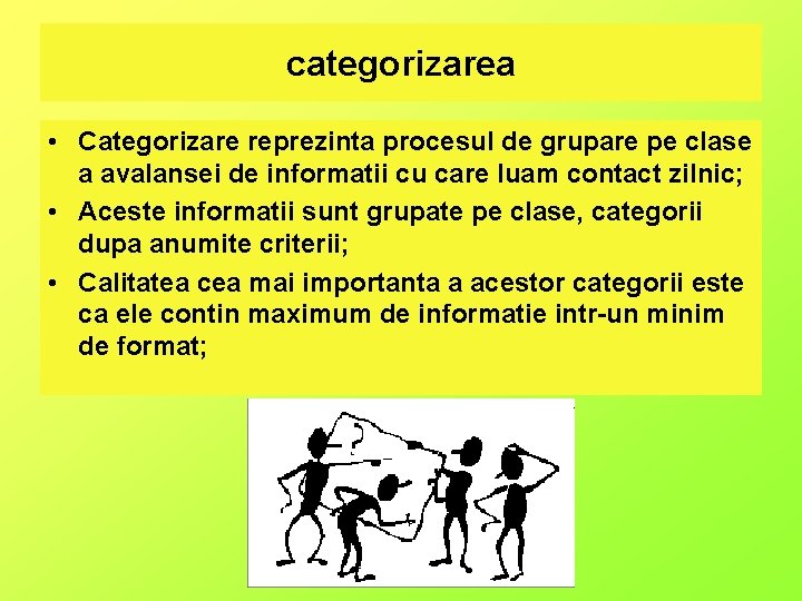 categorizarea • Categorizare reprezinta procesul de grupare pe clase a avalansei de informatii cu