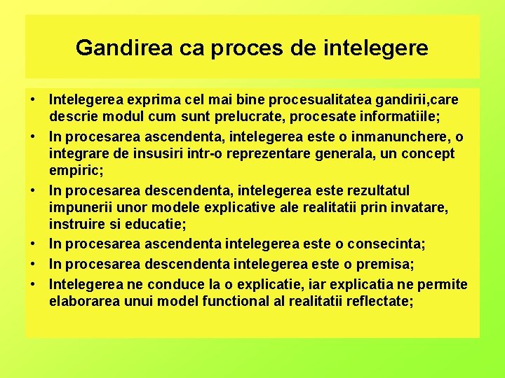 Gandirea ca proces de intelegere • Intelegerea exprima cel mai bine procesualitatea gandirii, care