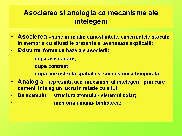 Asocierea si analogia ca mecanisme ale intelegerii • Asocierea –pune in relatie cunostiintele, experientele