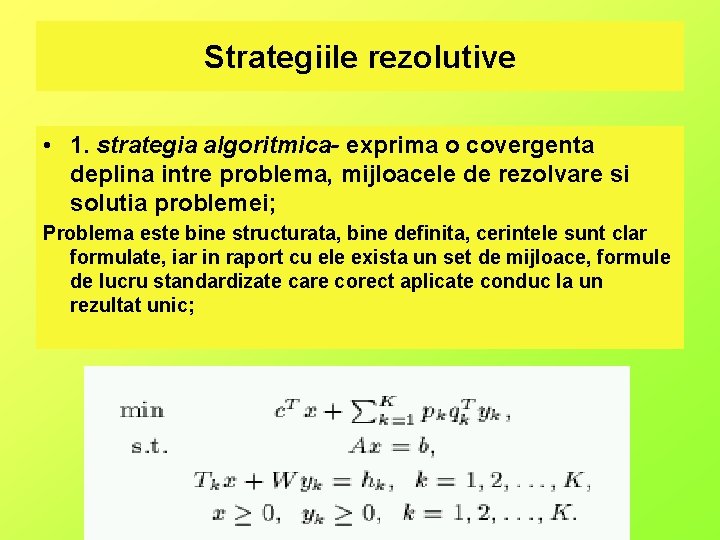 Strategiile rezolutive • 1. strategia algoritmica- exprima o covergenta deplina intre problema, mijloacele de