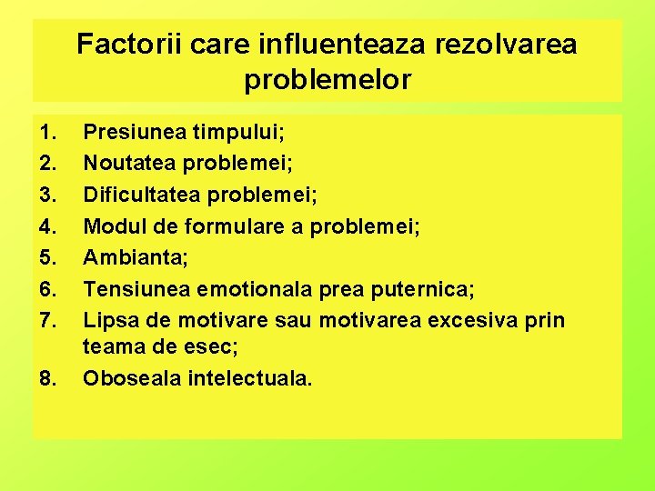 Factorii care influenteaza rezolvarea problemelor 1. 2. 3. 4. 5. 6. 7. 8. Presiunea
