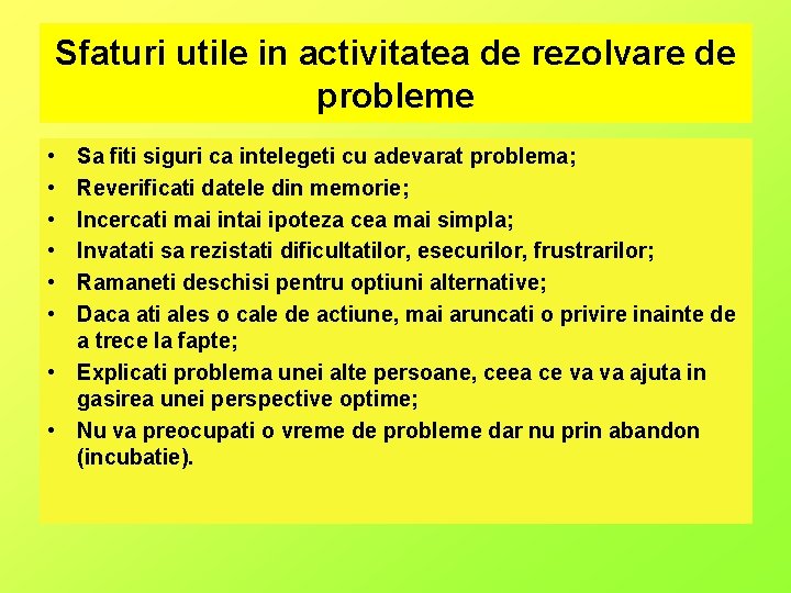 Sfaturi utile in activitatea de rezolvare de probleme • • • Sa fiti siguri