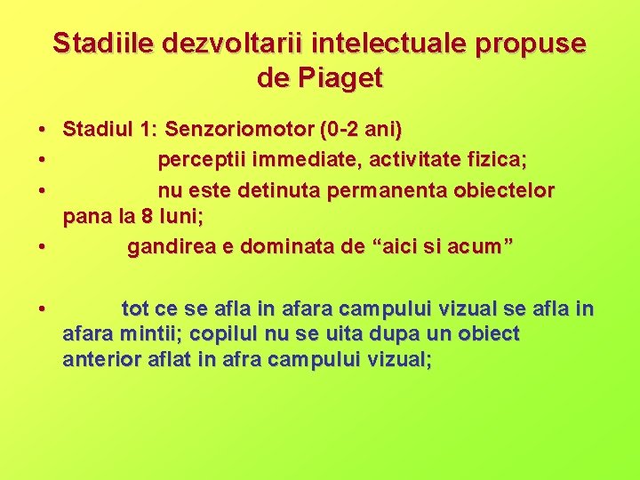 Stadiile dezvoltarii intelectuale propuse de Piaget • • • Stadiul 1: Senzoriomotor (0 -2