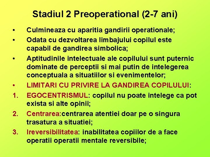 Stadiul 2 Preoperational (2 -7 ani) • • 1. 2. 3. Culmineaza cu aparitia