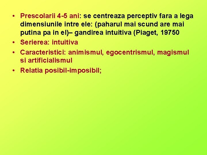  • Prescolarii 4 -5 ani: se centreaza perceptiv fara a lega dimensiunile intre