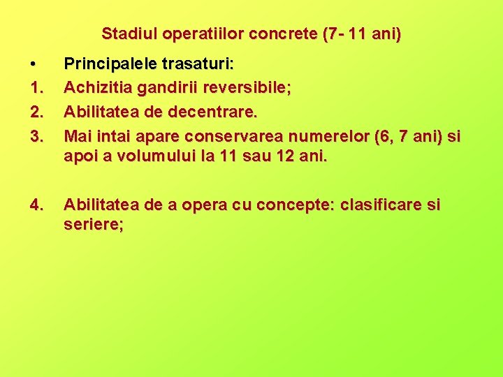Stadiul operatiilor concrete (7 - 11 ani) • 1. 2. 3. Principalele trasaturi: Achizitia
