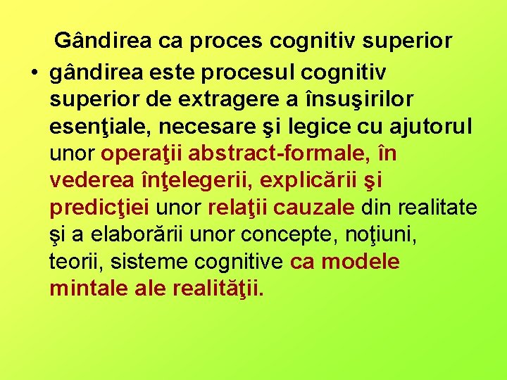 Gândirea ca proces cognitiv superior • gândirea este procesul cognitiv superior de extragere a