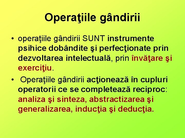 Operaţiile gândirii • operaţiile gândirii SUNT instrumente psihice dobândite şi perfecţionate prin dezvoltarea intelectuală,
